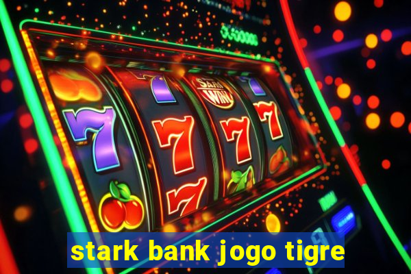 stark bank jogo tigre